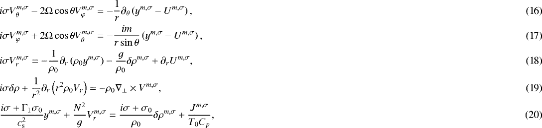 \begin{align}& i \sigma V_{\theta}^{m,\sigma} - 2 {\mathrm{\Omega}} \cos \theta V_{\varphi}^{m,\sigma} = - \frac{1}{r} \partial_{\theta} \left( y^{m,\sigma} - U^{m,\sigma} \right), \\ & i \sigma V_{\varphi}^{m,\sigma} &#x002B; 2 {\mathrm{\Omega}} \cos \theta V_{\theta}^{m,\sigma} = - \frac{i m}{r \sin \theta} \left( y^{m,\sigma} - U^{m,\sigma} \right), \\& i \sigma V_r^{m,\sigma} = - \frac{1}{\rho_0} \partial_r \left( \rho_0 y^{m,\sigma} \right) - \frac{g}{\rho_0} \delta \rho^{m,\sigma} &#x002B; \partial_r U^{m,\sigma}, \\ & i \sigma \delta \rho &#x002B; \frac{1}{r^2} \partial_r \left( r^2 \rho_0 V_r \right) = - \rho_0 \nabla_{\perp} \times {V}^{m,\sigma}, \\& \frac{i \sigma &#x002B; {\mathrm{\Gamma}}_1 \sigma_0}{c_{\textrm{s}}^2} y^{m,\sigma} &#x002B; \frac{N^2}{g} V_r^{m,\sigma} = \frac{ i \sigma &#x002B; \sigma_0 }{\rho_0} \delta \rho^{m,\sigma} &#x002B; \frac{J^{m,\sigma}}{T_0 C_p}, \end{align}