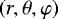$ \left( r , \theta , \varphi \right) $