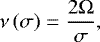 \begin{equation*} \nu \left( \sigma \right) = \frac{2 {\mathrm{\Omega}}}{\sigma},\vspace*{-4pt}\end{equation*}
