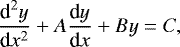 \begin{equation*} \frac{{\textrm{d}}^2 y}{{\textrm{d}}x^2} &#x002B; A \frac{{\textrm{d}} y}{{\textrm{d}}x} &#x002B; B y = C,\end{equation*}