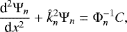 \begin{equation*} \frac{{\textrm{d}}^2 {\mathrm{\Psi}}_n}{{\textrm{d}}x^2} &#x002B; \hat{k}_n^2 {\mathrm{\Psi}}_n = {\mathrm{\Phi}}_n^{-1} C,\vspace*{-5pt} \end{equation*}