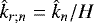 $ \hat{k}_{r ; n} = \hat{k}_n / H $