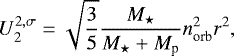 \begin{equation*} U_2^{2, \sigma} = \sqrt{\frac{3}{5}} \frac{M_{\star}}{M_{\star} &#x002B; M_{\textrm{p}}} n_{\textrm{orb}}^2 r^2,\end{equation*}