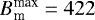 $B_{\textrm{m}}^{\textrm{max}} = 422$