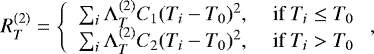 \begin{equation*} R^{(2)}_T = \left\{ \begin{array}{ll} \sum_{i}\mathrm{\Lambda}^{(2)}_T C_1(T_i - T_0)^2, &\mbox{ if $T_i \le T_0$} \\ \sum_{i}\mathrm{\Lambda}^{(2)}_T C_2(T_i - T_0)^2, &\mbox{ if $T_i > T_0$} \end{array} \right. ,\end{equation*}