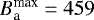 $B_{\textrm{a}}^{\textrm{max}}= 459$