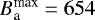 $B_{\textrm{a}}^{\textrm{max}}= 654$