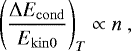 \begin{equation*}\left({{\mathrm{\Delta}} E_{\mathrm{cond}} \over E_{\mathrm{kin0}}}\right)_T \propto n \ , \end{equation*}
