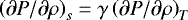 $\left(\partial P / \partial \rho\right)_s = \gamma \left(\partial P / \partial \rho\right)_T$