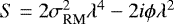 $S=2\sigma_{\textrm{RM}}^2 \lambda^4 - 2i\phi\lambda^2$