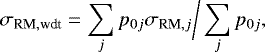 \begin{equation*} \sigma_{\textrm{RM},\textrm{wdt}} = \sum_{j} p_{0j} \sigma_{\textrm{RM},j} \bigg/ \sum_{j} p_{0j},\end{equation*}