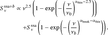 \begin{eqnarray*} S^{\textrm{ssa}+b}_{\nu} &\propto& \nu^{2.5} \left( 1 - \exp\left(- \left(\frac{\nu}{\nu_{0}}\right)^{\alpha_{\textrm{thin}}-2.5}\right)\right)\nonumber \\ && +S^{\textrm{ssa}}_{\nu} \left(1-\exp\left(-\left(\frac{\nu}{\nu_b}\right)^{\alpha_{\textrm{break}}-\alpha_{\textrm{thin}}}\right)\right). \end{eqnarray*}