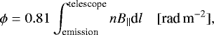 \begin{equation*} \phi = 0.81\int^{\textrm{telescope}}_{\textrm{emission}} nB_{\parallel} \textrm{d}l \quad [\textrm{rad}\, \textrm{m}^{-2}],\end{equation*}