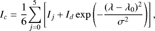 \begin{equation*} I_{c}= \frac{1}{6} {\sum_{j=0}^5} \left[I_j&#x002B;I_d \exp\left(-\frac{(\lambda-\lambda_0)^2}{\sigma^2}\right)\right], \vspace*{-8 pt} \end{equation*}