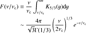 \begin{eqnarray*} F(\nu/\nu_{\textrm{c}}) &\equiv& \frac{\nu}{ \nu_{\textrm{c}}} \int^{\infty}_{\nu/\nu_{\textrm{c}}} K_{5/3}(y)\textrm{d}y \nonumber \\ &\sim& \frac{4\pi }{ \sqrt{3}\mathrm{\Gamma}(1/3)} \left( \frac{\nu }{ 2\nu_{\textrm{c}}}\right)^{1/3} e^{-\nu/\nu_c} \end{eqnarray*}