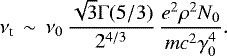 \begin{equation*} \nu_{\textrm{t}}\, \sim \, \nu_0 \, \frac{\sqrt{3} \mathrm{\Gamma}(5/3)}{ 2^{4/3} } \,\frac{e^2\rho^2 N_0 }{ m c^2 \gamma_0^4} .\end{equation*}