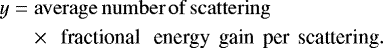 \begin{align*} &y = { \rm average\, number\, of \, scattering } \, \nonumber \\ & \quad \,\; \times {\textrm{\, fractional \, energy\, gain\, per\, scattering}} .\end{align*}