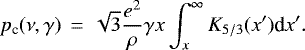 \begin{equation*} p_{\textrm{c}}(\nu,\gamma)\, =\, \sqrt{3} \frac{e^2}{ \rho} \gamma x \int_x^{\infty} K_{5/3}(x^{\prime}) \textrm{d}x^{\prime}.\end{equation*}
