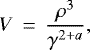\begin{equation*} V \, =\, \frac{\rho^3}{ \gamma^{2&#x002B;a}},\end{equation*}