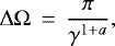 \begin{equation*} \mathrm{\Delta} \mathrm{\Omega} \, =\, \frac{\pi}{ \gamma^{1&#x002B;a}},\end{equation*}
