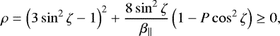 \begin{eqnarray*} \rho= \left(3\sin^2\zeta-1 \right)^2 &#x002B; {8\sin^2\zeta\over\beta _{\parallel }}\left(1-P\cos^2\zeta \right)\geq0,\end{eqnarray*}