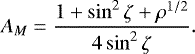 \begin{eqnarray*} A_M={1&#x002B;\sin^2\zeta&#x002B;\rho^{1/2}\over4\sin^2\zeta}.\end{eqnarray*}