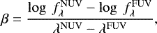 \begin{equation*} \beta=\frac{\log~f_{\lambda}^{\textrm{NUV}}-\log~f_{\lambda}^{\textrm{FUV}}}{\lambda^{\textrm{NUV}}-\lambda^{\textrm{FUV}}}, \vspace*{-3pt}\end{equation*}