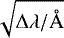 $\sqrt{\mathrm{\Delta} \mathrm{\lambda}/\AA}$