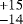 $^{&#x002B;15}_{-14}$