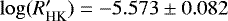 $\log (R&#x0027;_{\textrm{HK}})=-5.573\pm0.082$