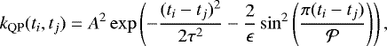 \[ k_{\mathrm{QP}}(t_i, t_j) = A^2 \exp\left(-\frac{(t_i - t_j)^2}{2\tau^2} - \frac{2}{\epsilon}\sin^2{\left(\frac{\pi (t_i - t_j)}{\mathcal{P}}\right)}\right), \]