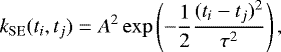 \[ k_{\mathrm{SE}}(t_i, t_j) = A^2 \exp\left(-\frac{1}{2}\frac{(t_i - t_j)^2}{\tau^2}\right), \]