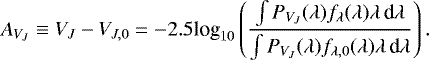 \begin{equation*} A_{V_J} \equiv V_J - V_{J,0} = -2.5\textrm{log}_{10}\left(\frac{\int P_{V_J}(\lambda)f_{\lambda}(\lambda)\lambda\,\textrm{d}\lambda} {\int P_{V_J}(\lambda)f_{\lambda,0}(\lambda)\lambda\,\textrm{d}\lambda}\right).\end{equation*}