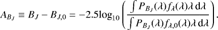 \begin{equation*} A_{B_J} \equiv B_J - B_{J,0} = -2.5\textrm{log}_{10}\left(\frac{\int P_{B_J}(\lambda)f_{\lambda}(\lambda)\lambda\,\textrm{d}\lambda} {\int P_{B_J}(\lambda)f_{\lambda,0}(\lambda)\lambda\,\textrm{d}\lambda}\right).\end{equation*}