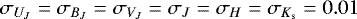 $\sigma_{U_J}=\sigma_{B_J}=\sigma_{V_J}=\sigma_{J}=\sigma_{H}=\sigma_{K_{\textrm{s}}}=0.01$