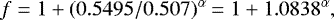 \begin{equation*} f = 1 &#x002B; (0.5495/0.507)^{\alpha} = 1 &#x002B; 1.0838^{\alpha},\end{equation*}