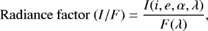\begin{equation*} \mathrm{Radiance\ factor} \ (I/F) = \frac {I(i,e,\alpha,\lambda)}{F(\lambda)} ,\end{equation*}
