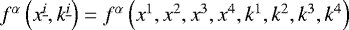 $f^{\alpha}\left(x^{\underline{i}}, k^{\underline{i}} \right)=f^{\alpha}\left(x^{1}, x^{2}, x^{3}, x^{4},k^{1},k^{2},k^{3},k^{4} \right)$