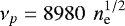 $\nu_p=8980\, \ n_{\textrm{e}}^{1/2}$