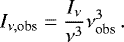 \begin{equation*} I_{\nu,\textrm{obs}} = \frac{I_{\nu}}{\nu^3} \nu_{\textrm{obs}}^3\,.\end{equation*}