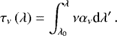 \begin{equation*} \tau_{\nu} \left(\lambda\right)=\int_{\lambda_0}^{\lambda} \nu \alpha_{\nu}\textrm{d}\lambda&#x0027;\,.\end{equation*}