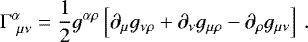 \begin{equation*} {\mathrm{\Gamma}}^{\alpha}_{\ \mu \nu} = \frac{1}{2} g^{\alpha \rho} \left[ \partial_{\mu} g_{\nu \rho} &#x002B; \partial_{\nu} g_{\mu \rho} - \partial_{\rho} g_{\mu \nu} \right]\,.\vspace*{-3pt}\end{equation*}