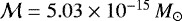 $\mathcal{M}=5.03 \times 10^{-15}\,M_{\odot}$