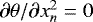 $\partial\theta/\partial x^{2}_{n}=0$