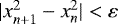 $|x^{2}_{n&#x002B;1} - x^{2}_{n}| < \varepsilon$