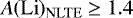 $\,A (\mathrm{Li})_{\mathrm{NLTE}}\geq1.4$