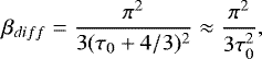 \begin{equation*} \beta_{diff}=\frac{\pi^2}{3(\tau_0&#x002B;4/3)^2}\approx\frac{\pi^2}{3\tau_0^2},\ \label{beta_{diff}} \end{equation*}
