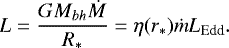 \begin{equation*} L=\frac{GM_{bh} \dot M}{R_*}=\eta(r_*) \dot m L_{\textrm{Edd}}.\end{equation*}