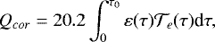 \begin{equation*} Q_{cor} = 20.2\int^{\tau_0}_0 \varepsilon(\tau){\mathcal{T}}_e(\tau)\textrm{d}\tau,\end{equation*}