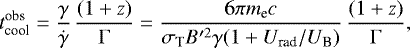 \begin{equation*} t_{\textrm{cool}}^{\textrm{obs}} = {\gamma\over \dot{\gamma}} \, {(1&#x002B;z)\over {\mathrm{\Gamma}}} = \frac{6 \pi m_{\textrm{e}} c }{\sigma_{\textrm{T}} B^{\prime 2} \gamma (1&#x002B; U_{\textrm{rad}}/U_{\textrm{B}})}\, {(1&#x002B;z)\over {\mathrm{\Gamma}}},\end{equation*}